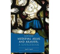 Medieval Arms and Armour: A Sourcebook. Volume II: 1400-1450 (Armour and Weapons)