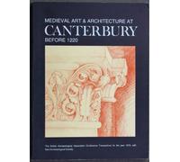 Medieval Art and Architecture at Canterbury Before 1220: The British Archaeological Association Conference Transactions for the year 1979: v. 5