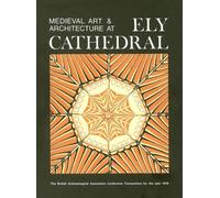 Medieval Art and Architecture at Ely Cathedral (The British Archaeological Association Conference Transactions) by Nicola Coldstream (1979-12-01)