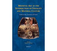 Medieval Art at the Intersection of Visuality and Material Culture: Studies in the 'Semantics of Vision': 32 (Disputatio)