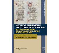 Medieval Authorship and Statistical Analysis: Reconsidering Jehan de Saint-Quentin’s "œuvre" in the Digital Age (Book Cultures, Medieval to Modern)