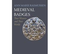 Medieval Badges: Their Wearers and Their Worlds (The Middle Ages Series)