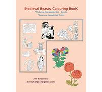 Medieval Beasts Colouring Book: Medieval Manuscript Art - Beasts -Japanese Woodblock Prints (Welcome To The Medieval Colouring Experience)