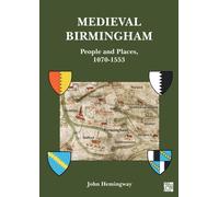 Medieval Birmingham : People and Places, 1070-1553