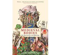 Medieval Bodies: Life, Death and Art in the Middle Ages (Wellcome Collection)