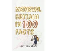 Medieval Britain in 100 Facts