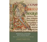 Medieval Cantors and their Craft: Music, Liturgy and the Shaping of History, 800-1500: 3 (Writing History in the Middle Ages)