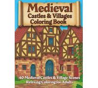 Medieval Castles & Villages Coloring Book: Detailed Coloring Pages of Stone Castles, Market Squares, and Old-World Villages - Relaxing Adult Coloring Book for Stress Relief & Creativity