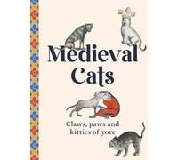Medieval Cats : Claws, Paws and Kitties of Yore