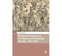 Medieval Chivalry and the Making of Anabaptist Identity, 1525-1560
