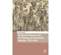 Medieval Chivalry and the Making of Anabaptist Identity, 1525-1560