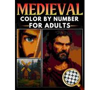 Medieval Color by Number for Adults: 50 Mystery Mosaic Designs Knights, Castles & Fantasy Creatures In Diamond, Square, Hexagon & Circle Patterns on ... and Mindfulness Pixel Art Coloring Book