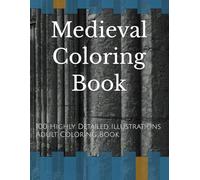 Medieval Coloring Book: 100 Highly Detailed Illustrations Adult Coloring Book (Fantasy Coloring Books For Adults)