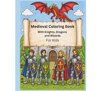 Medieval Coloring Book for Kids: Featuring Knights, Dragons, and Wizards