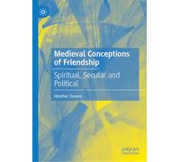 Medieval Conceptions of Friendship: Spiritual, Secular and Political