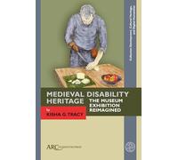 Medieval Disability Heritage: The Museum Exhibition Reimagined (Collection Development, Cultural Heritage, and Digital Humanities)