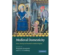 Medieval Domesticity: Home, Housing and Household in Medieval England