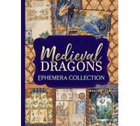 Medieval Dragons Ephemera Collection: Over 160 Enchanting Fantasy Designs for Junk Journals, Scrapbooking, and Paper Crafts