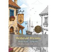 Medieval Dreams Harbor Towns: Coloring Book for Adults (Grayscale Medieval Dreams)