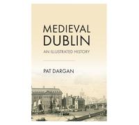 Medieval Dublin: An Illustrated History