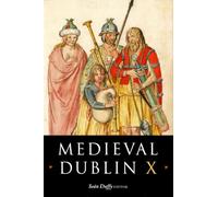 Medieval Dublin X: Proceedings of the Friends of Medieval Dublin Symposium 2008
