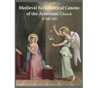 Medieval Ecclesiastical Canons of the Armenian Church V-XII ; St Hovhan Mandakouni, St Nerses Shnorhali
