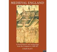 Medieval England: A Social History and Archaeology from the Conquest to 1600 AD