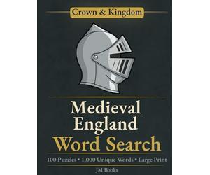 Medieval England Word Search: 100 Large Print Puzzles Celebrating the Castles, Battles, and History of Medieval England (Crown & Kingdom Word Search Series)