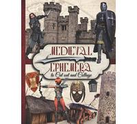 Medieval Ephemera to Cut out and Collage: One-Sided Decorative Paper for Junk Journaling, Scrapbooking, Decoupage & Mixed Media. Medieval Themed ... Castles, Weapons... 210+ Vintage Images