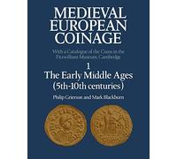 Medieval European Coinage: 1 The Early Middle Ages (5th-10th centuries): Volume 1, the Early Middle Ages (5th 10th Centuries) (Medieval European Coinage, Series Number 1)