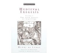 Medieval Exegesis, Volume 1: The Four Senses of Scripture (Resourcement: Retrieval & Renewal in Catholic Thou (RRRCT))