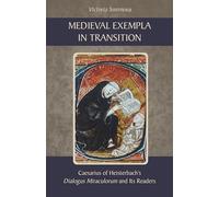 Medieval Exempla in Transition: Caesarius of Heisterbach’s Dialogus Miraculorum and Its Readers: 296 (Cistercian Studies Series, 296)
