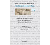Medieval Glossaries from North-Western Europe: Tradition and Innovation (The Medieval Translator / Traduire Au Moyen Age, 19)
