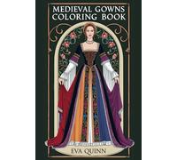 Medieval Gowns Coloring Book: 25 Unique Fashion Designs for Creativity and Relaxation (Eva Quinn Studio)