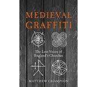 Medieval Graffiti: The Lost Voices of England's Churches