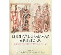 Medieval Grammar and Rhetoric: Language Arts and Literary Theory, AD 300 -1475