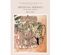 Medieval Herbals: The Illustrative Traditions (British Library Studies in Medieval Culture)