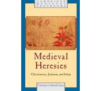 Medieval Heresies: Christianity, Judaism, and Islam (Cambridge Medieval Textbooks)