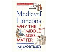 Medieval Horizons: Why the Middle Ages Matter