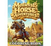 Medieval Horse Adventures: A Coloring Book of Noble Steeds, Castles, and Chivalry