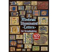 Medieval Illuminated Letters for Scrapbooking: 470 Full Color Initials for Paper Projects, Decoupage, Junk Journals - 8.5x11 Double Sided - Decorated Capital Letters Book
