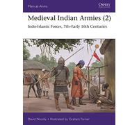 Medieval Indian Armies (2) : Indo-Islamic Forces, 7th-Early 16th Centuries
