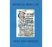 Medieval Irish Law: Text and Context: (Sydney Series in Celtic Studies Series)