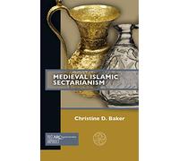 Medieval Islamic Sectarianism (Past Imperfect)