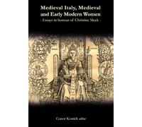 Medieval Italy, Medieval and Early Modern Women: Essays in Honour of Christine Meek
