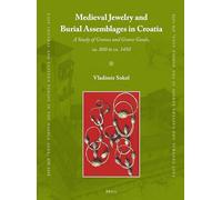Medieval Jewelry and Burial Assemblages in Croatia: A Study of Graves and Grave Goods, ca. 800 to ca. 1450: 36 (East Central and Eastern Europe in the Middle Ages, 450-1450, 36)