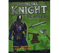 Medieval Knight Science: Armour, Weapons and Siege Warfare (Edge Books: Warrior Science)