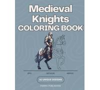 Medieval Knights Coloring Book: 50 Detailed Illustrations of Armor, Castles, and Battle Scenes for Adults and Teens