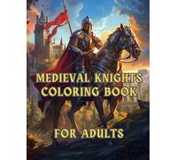 Medieval Knights Coloring Book for Adults: 8.5x11 | Knights, Steeds, Castles, Jousting, Dark Ages | Mindful Coloring and Stress Relief