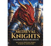 Medieval Knights Coloring Book for Adults: Castles, Dragons, Horses & Medieval Adventures